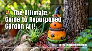 Upcycled Garden Decor Ideas Using Only Thrifted and Repurposed Materials
