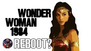 WONDER WOMAN 1984 Delay, DCEU Reboot & Grace Randolph