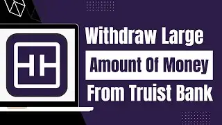 How to Withdraw Large Amount of Money from Truist Bank