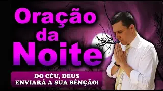🔥ORA&Ccedil;&Atilde;O DA NOITE DE HOJE DO C&Eacute;U, DEUS ENVIAR&Aacute; A SUA B&Ecirc;N&Ccedil;&Atilde;O!