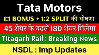 TATA MOTORS share news today 🚨 BONUS+SPLIT ANNOUNCEMENT 🚨 TITAGARH RAIL SYSTEMS share &bull; NSDL share