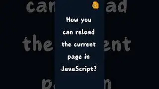 How you can reload the current page in JavaScript  || JavaScript Interview Questions 