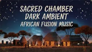 😔😴Whispers From The Morgue IV🤲 Sacred Chamber Dark Ambient: African Fusion Music#darkambientmusic