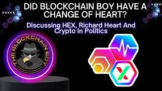 A Change Of Heart? Discussing HEX, Richard Heart And Crypto In Politics With Blockchain Boy