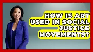 How Is Art Used In Social Justice Movements? - Art Across Cultures