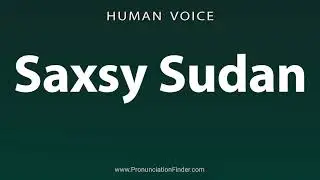 How To Pronounce Saxsy Sudan