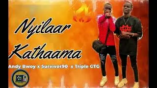 Andy Bwoy Ft. Survivor90 & Triple GTG - Nyilaar Kathaama ( New Hit )