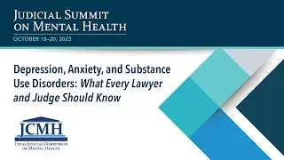 2023 JSMH: Depression, Anxiety, and Substance Use Disorders: What Every Lawyer and Judge Should Know