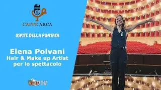caff&egrave; arca intervista ad Elena Polvani Hair & Make up artist per lo spettacolo