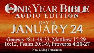 Day 24 | January 24 | One Year Bible Audio | Gen 48-49, Matt 15-16, Ps 20, Prov 4