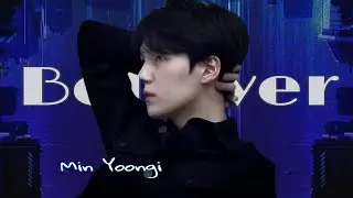 Believer | Min Yoongi [FMV]
