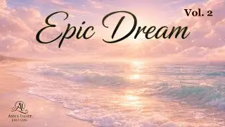Cinematic Ambient Music for Calm, Focus & Rest | Epic Dream Journey - Vol. 2 (1 Hour, 4K)