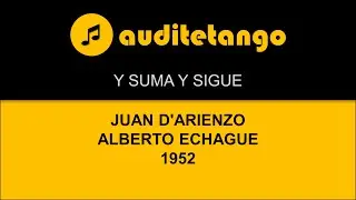 Y SUMA Y SIGUE - JUAN D'ARIENZO - ALBERTO ECHAGUE - 1952 - TANGO CANTATO