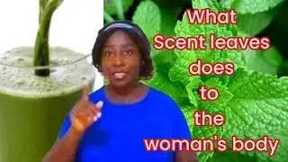 health benefits of scent leaves to the woman's body
