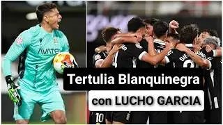 🎙️ Tertulia Blanquinegra #421 con Lucho Garc&iacute;a