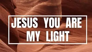 Jesus you are my light (lyrics)