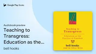 Teaching to Transgress: Education as the… by bell hooks · Audiobook preview