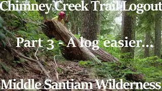 Chimney Peak Logout - Part 3 - A Log Easier - Middle Santiam Wilderness