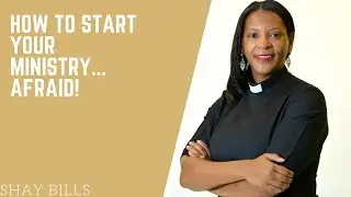 How To Start Your Ministry.... AFRAID!