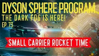 Dyson Sphere Program ~ Dark Fog ~ Ep. 73 ~ Small Carrier Rocket Time