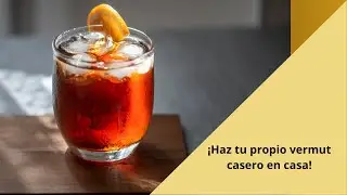 &iexcl;Haz tu propio vermut casero en casa!