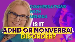 Is It ADHD or NVLD (Non-Verbal Learning Disorder)? with Linda Karanzalis, MS, BCCS
