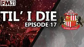 FM21 | Sunderland AFC | TIL' I DIE' | Episode #17 - BLOODY HELL | Football Manager 2021 Series