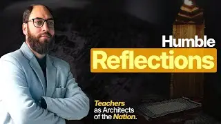 Humble Reflections | Teachers as Architects of the Nation | Dr. Mohammad Shuaib