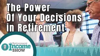 The Power of Your Decisions in Retirement - New Year New Strategies