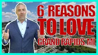 6 Reasons To Love GR 💛 Living in Grand Rapids, MI