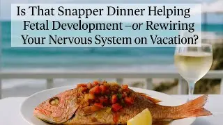 Why Do Small Sardines Boost Baby IQ While Big Reef Predators Hand Out Neurological Nightmares?