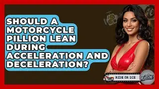 Should A Motorcycle Pillion Lean During Acceleration And Deceleration? - Ride or Die Motorcycles