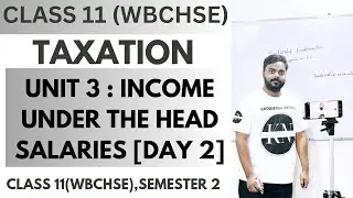 UNIT 3 : INCOME UNDER THE HEAD SALARIES (DAY 2) | CLASS 11, SEMESTER 2 | WBCHSE