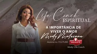 A importância de viver o amor | Ep31 Mody Life Coach