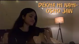 Dekha Hi Nahi - Osho Jain (full acoustic cover) | Shruti Sood |