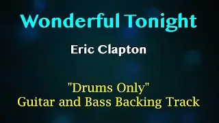 Wonderful Tonight - Eric Clapton (DRUMS ONLY) Backing Track for Guitar, Bass and Keyboard/Organ.