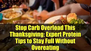 Stop Carb Overload This Thanksgiving: Expert Protein Tips to Stay Full Without Overeating