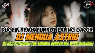 DUGEM KAU PUTUSKAN TUK MENDUA DENGAN DIA DI BELAKANGKU X DJ MENDUA ASTRID YANG LAGI VIRAL DI TIKTOK