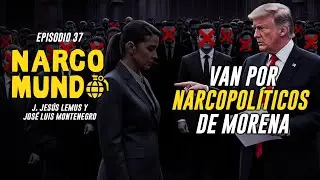 NARCOMUNDO EP. 37 La lista de Trump: Rocha Moya y Américo Villarreal serían los primeros en caer