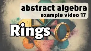 Examples of Rings -- Abstract Algebra Examples 17