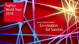 Fujitsu World Tour 2018 &mdash; Co-creation for Success