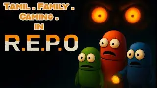 REPO with Friends| தமிழ் gameplay | Tamil Family Gaming