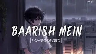 Barish mein | slowed+reverb | sad hindi song | lofi song