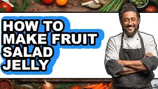 How to Make Fruit Salad Jelly (full Guide)