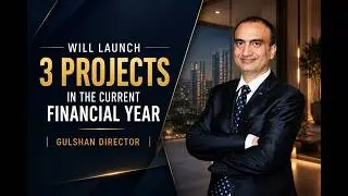 Will launch 3 projects in the current Financial Year: Gulshan Director | Realtynmore