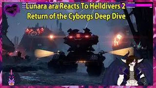 Lunara ara Reacts To Helldivers 2 Return of the Cyborgs Deep Dive