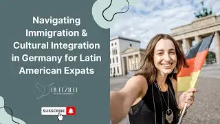 Navigating Immigration & Cultural Integration in Germany for Latin American Expats