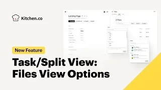 🚀 New in Kitchen.co: Tasks Files View Options in Split View
