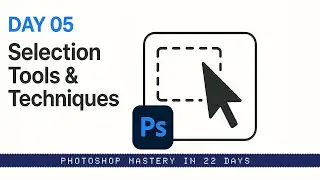 Photoshop Mastery in 22 Days &ndash; Day 05: Selection Tools & Selection Techniques | Chandresh Sagar