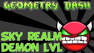 Geometry Dash Demon Level - Sky Realm (1080p 60fps)
